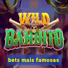 bets mais famosas